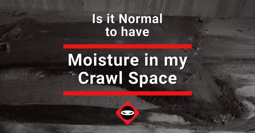 is it normal to have moisture in my crawl space? graphic