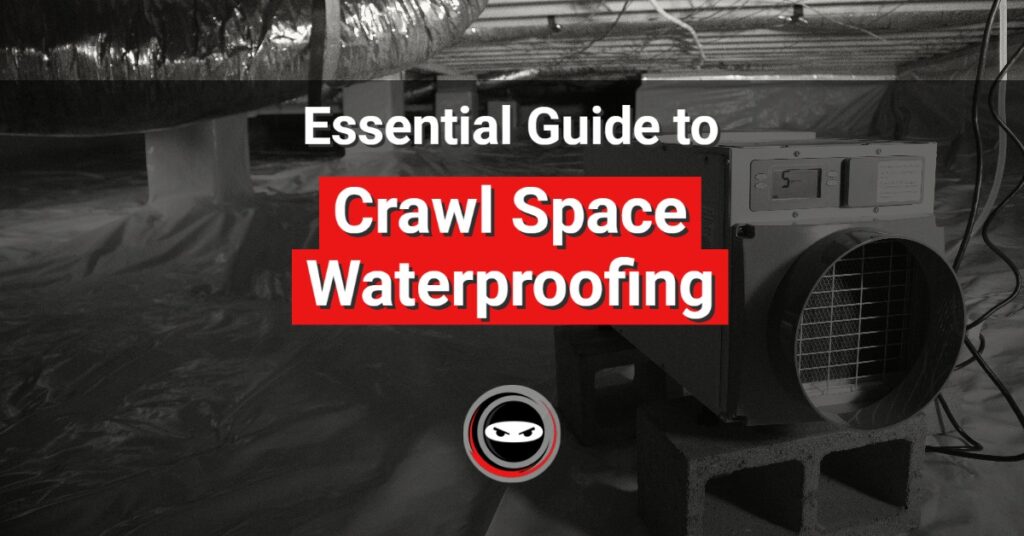 essential guide to crawl space waterproofing