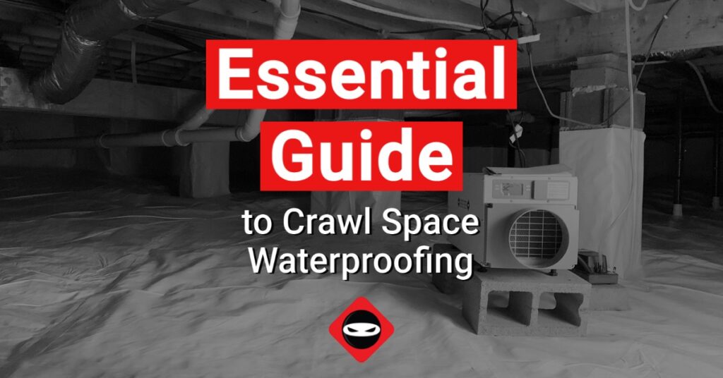 Essential Guide to Crawl Space Waterproofing Crawl Space Ninja