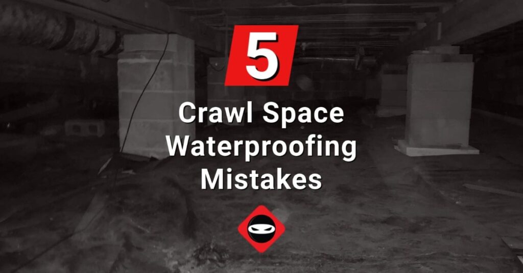 5 crawl space waterproofing mistakes