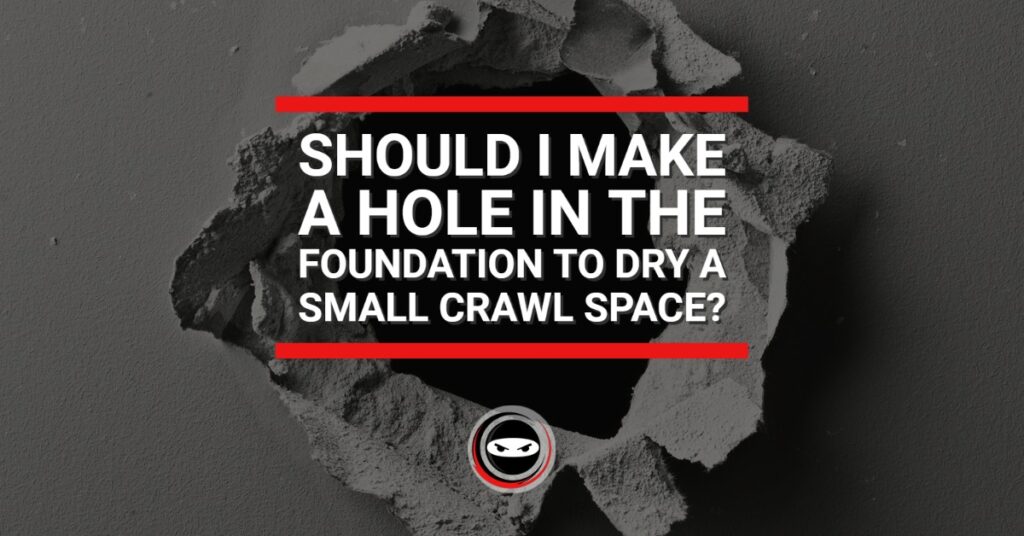 should I make a hole in the foundation to dry a small crawl space? graphic