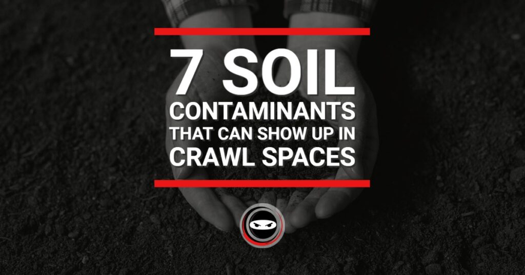 7 soil contaminants that can show up in crawl spaces