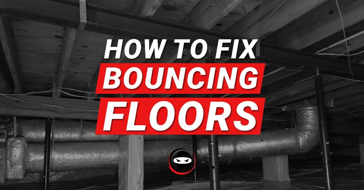 How To Fix Bouncing Floors Crawl