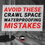 avoid crawl space waterproofing mistakes