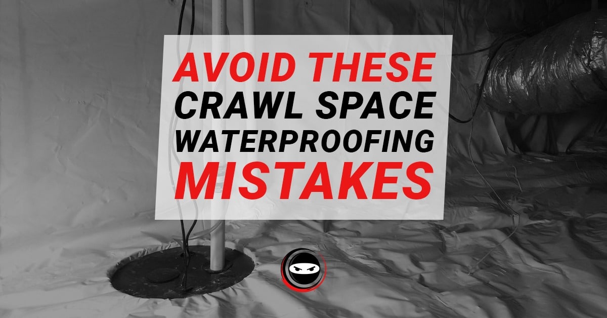 avoid crawl space waterproofing mistakes
