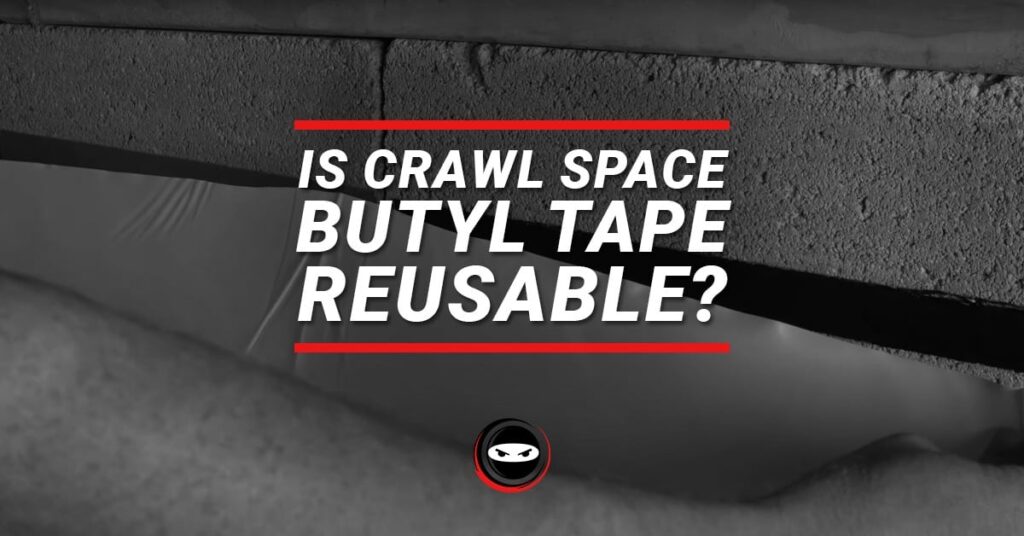 is crawl space butyl tape reusable? graphic